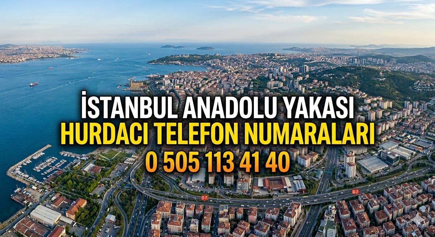​Anadolu Yakası Hurdacı Telefon Numaraları ve Sıkca Sorulan Sorular